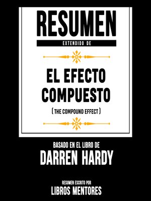 cover image of Resumen Extendido De El Efecto Compuesto (The Compound Effect) – Basado En El Libro De Darren Hardy